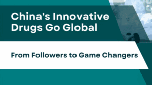China’s Innovative Drugs Go Global: From Followers to Game Changers